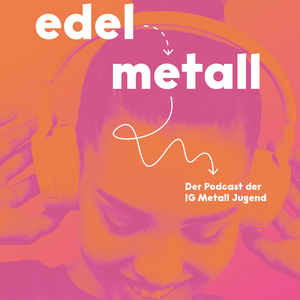 Edelmetall - Der Podcast der IG Metall Jugend
